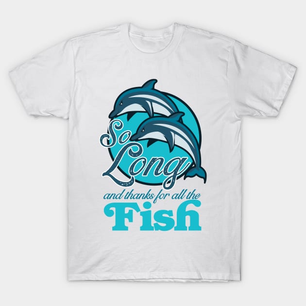 So Long and Thanks for all the Fish! T-Shirt by Meta Cortex